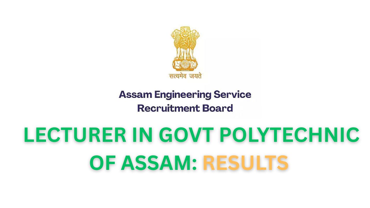 AESRB LECTURER IN GOVT POLYTECHNIC OF ASSAM: RESULTS