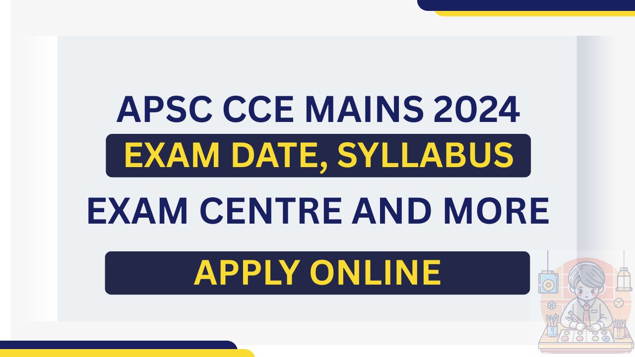 APSC cce mains syllabus exam date apply online