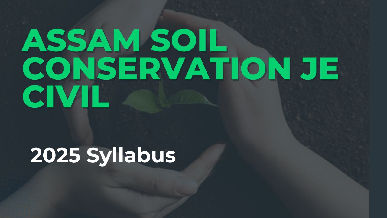 APSC JE in Soil Conservation Department 2025 : 18 Posts : Syllabus, Apply Online